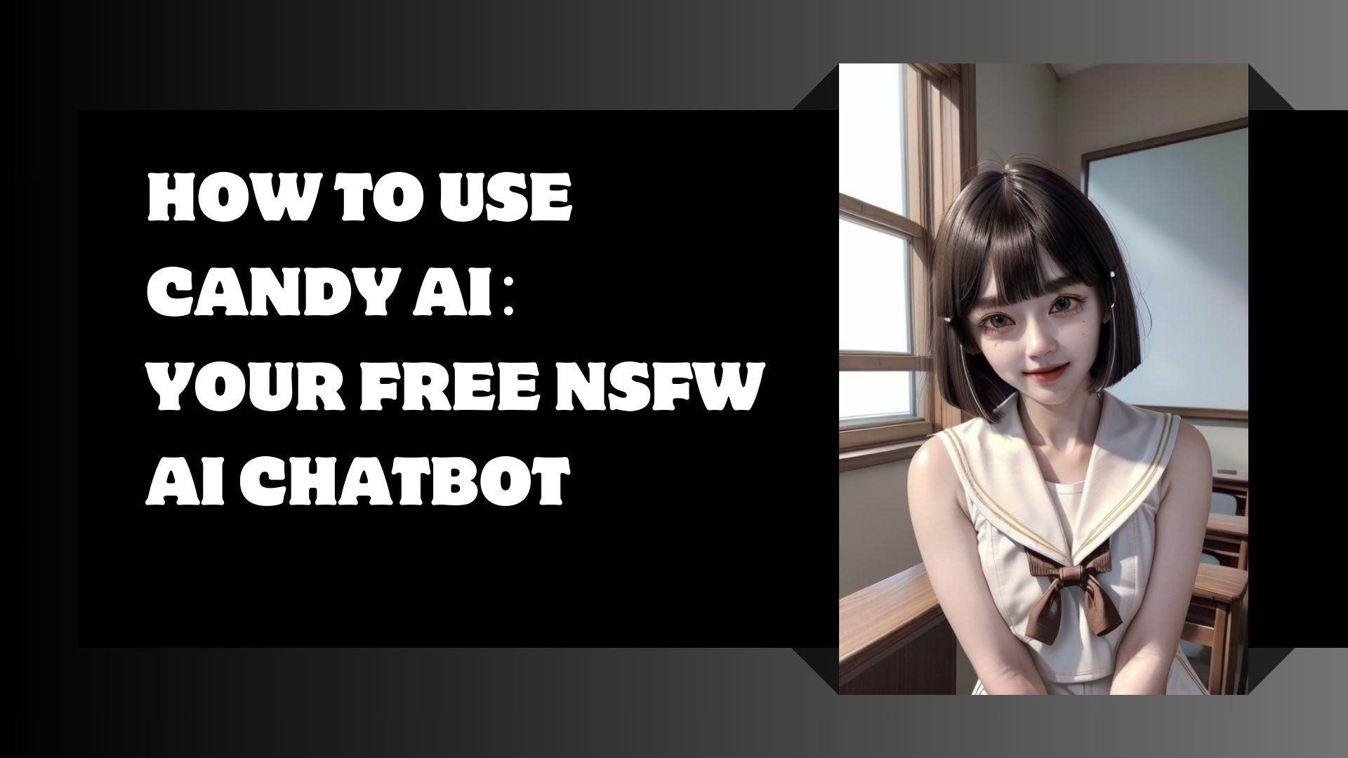 How To Use Candy AI：Your Free NSFW AI Chatbot